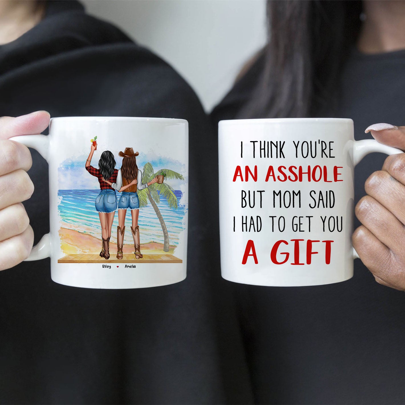 I Think You're An Asshole-Custom Mugs for Best Friends