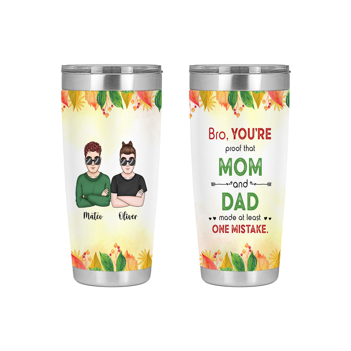 Bro You're Proof That MOM and DAD-Tumbler Cups for Brothers