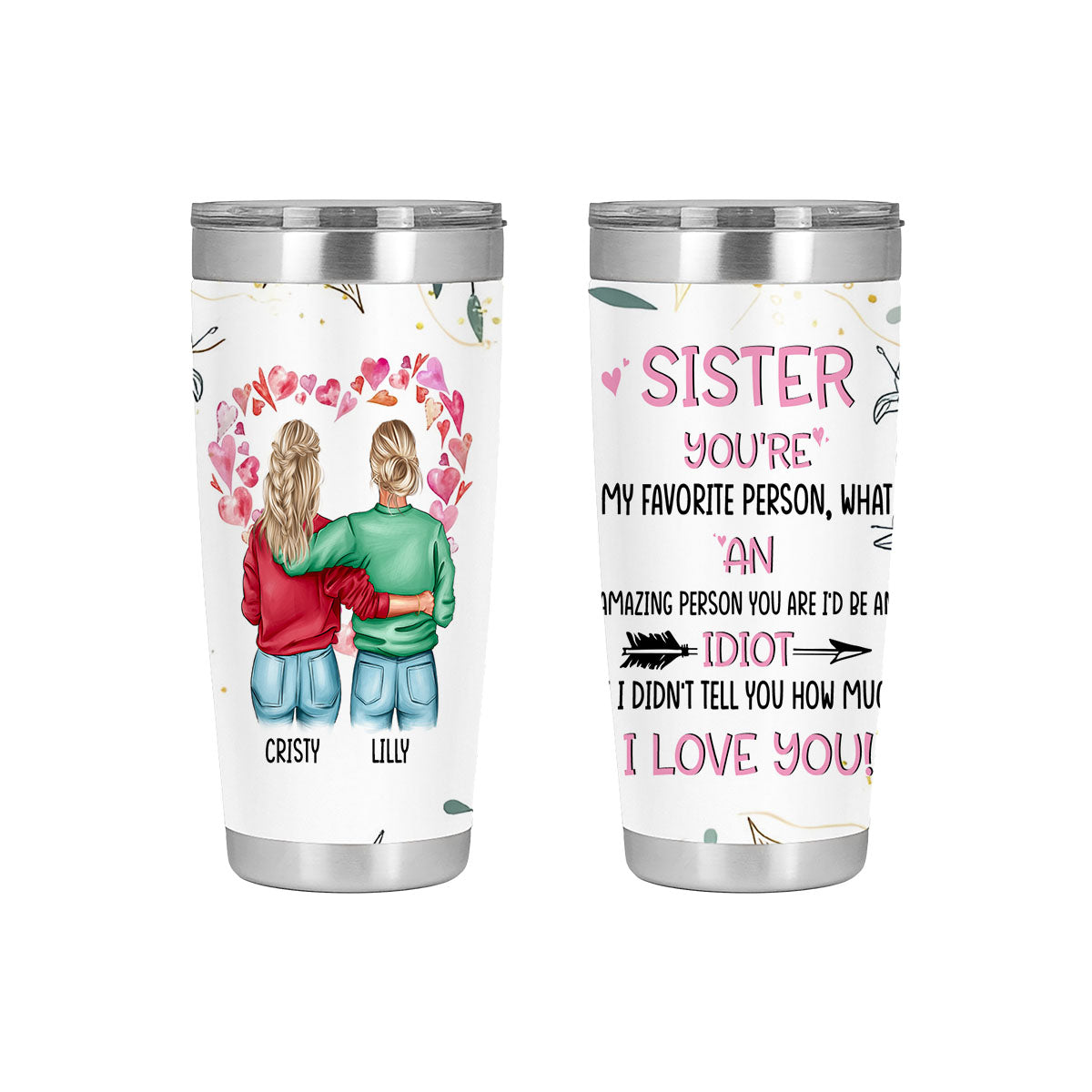 IF I DIDN'T TELL YOU HOW MUCH I LOVE YOU-Custom Tumbler for Bestie