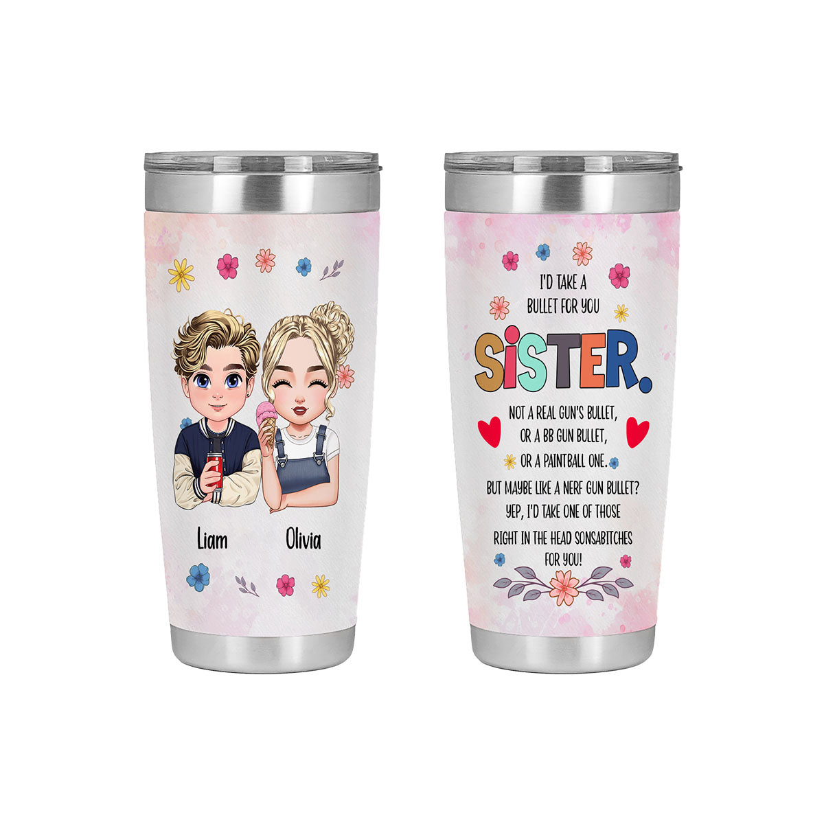 I'd Take A Bullet for You Sister-Tumbler Cups for Sisters