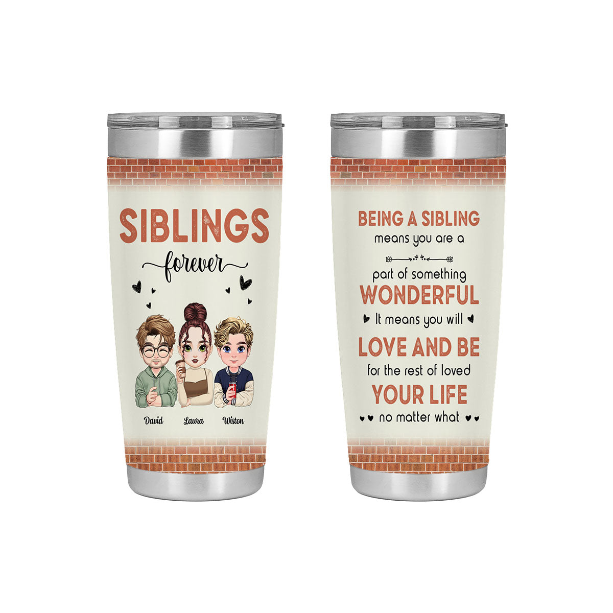 Your Life No Matter What-Tumbler Cups for Siblings