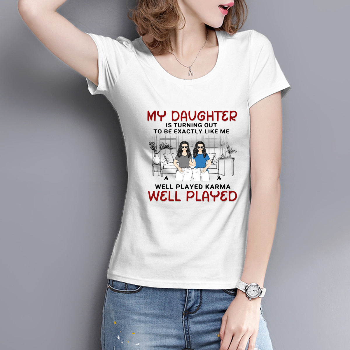 My Daughter Is Turning Out to Be Exactly Like Me- Personalized T-shirt